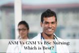 ANM Vs GNM Vs BSc Nursing: Which is