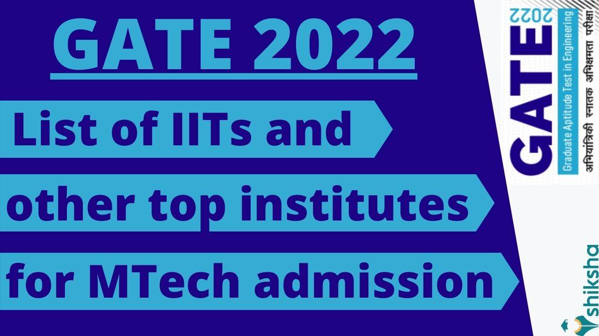GATE 2022 IITs and top institutes for MTech admission