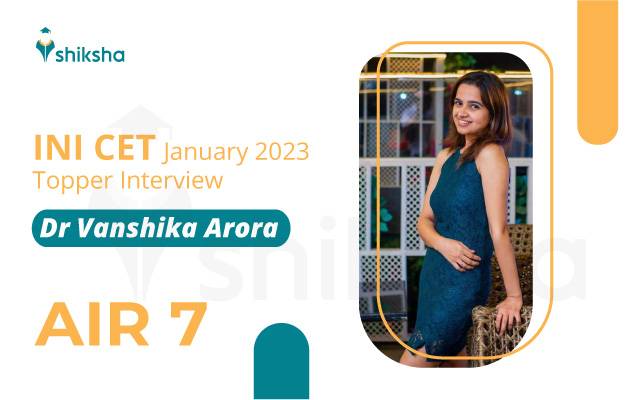INI CET January 2023 Topper Interview - Dr Vanshika Arora, AIR 7