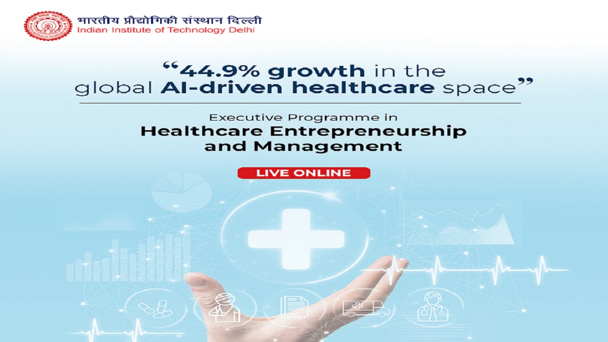 IIT Delhi offers Executive Programme in Healthcare Entrepreneurship and Management