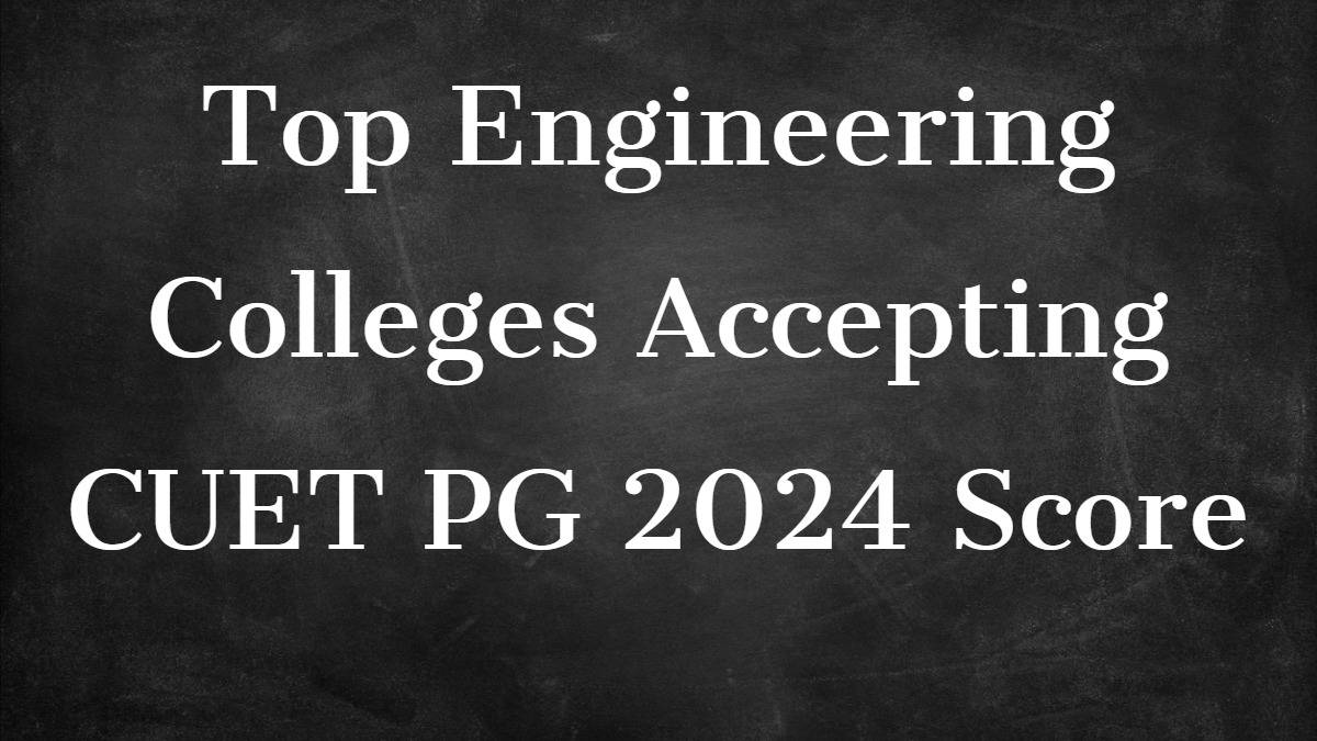 Engineering Colleges Accepting CUET PG 2024 Score; Check Programme Wise