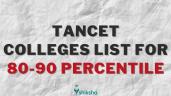 TANCET Colleges List for 80 to 90 Pe
