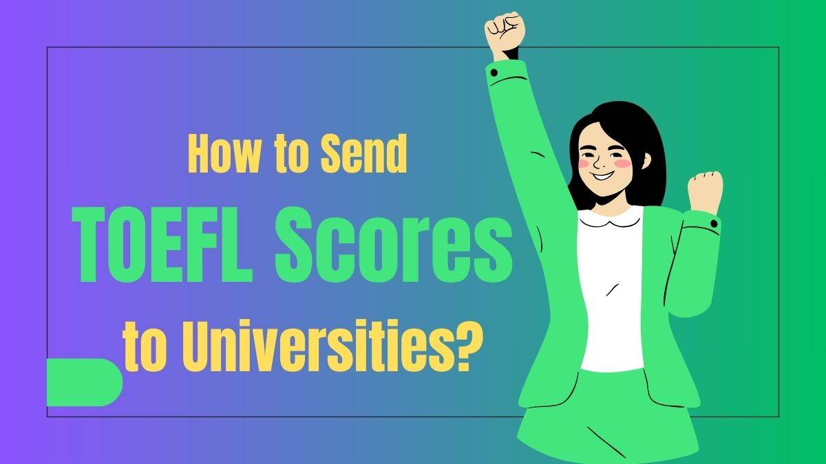 Send TOEFL scores to Colleges