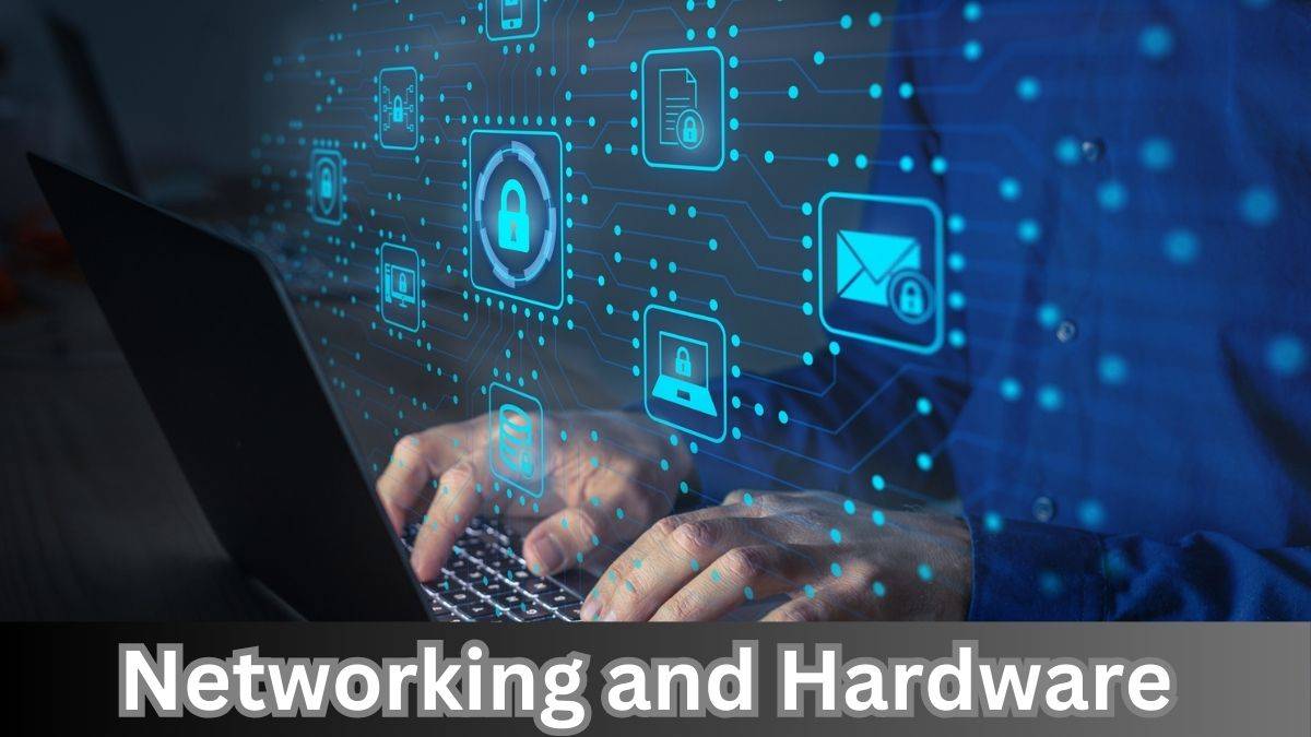 Networking and Hardware