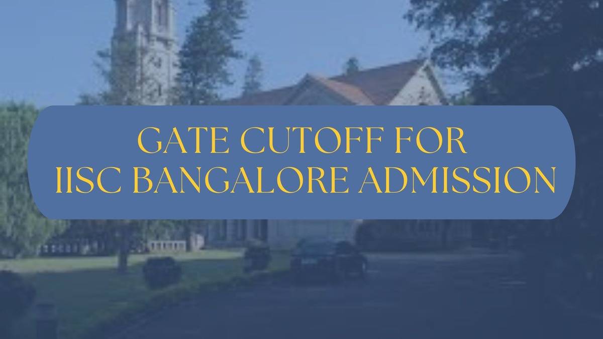 GATE Cutoff for IISc Admission