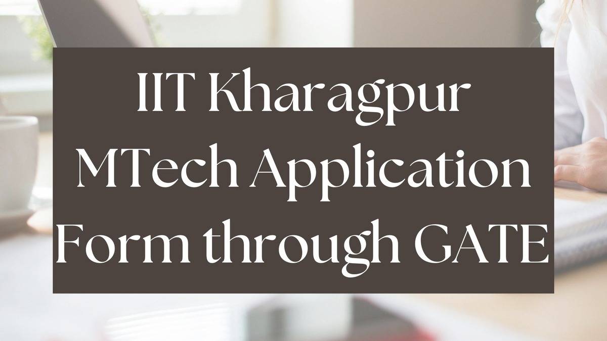 IIT Kharagpur MTech Application Form through GATE