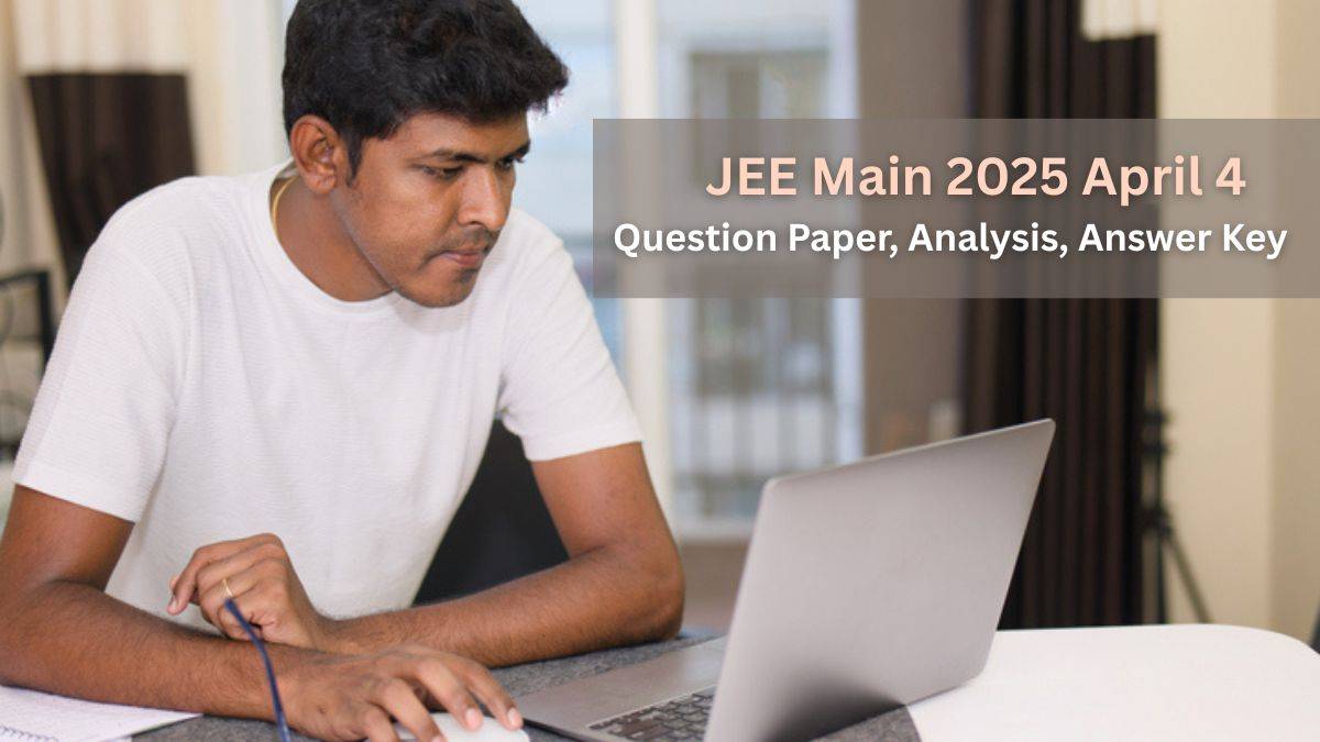 JEE Main 2025 April 4 Question Paper, Analysis, Answer Key