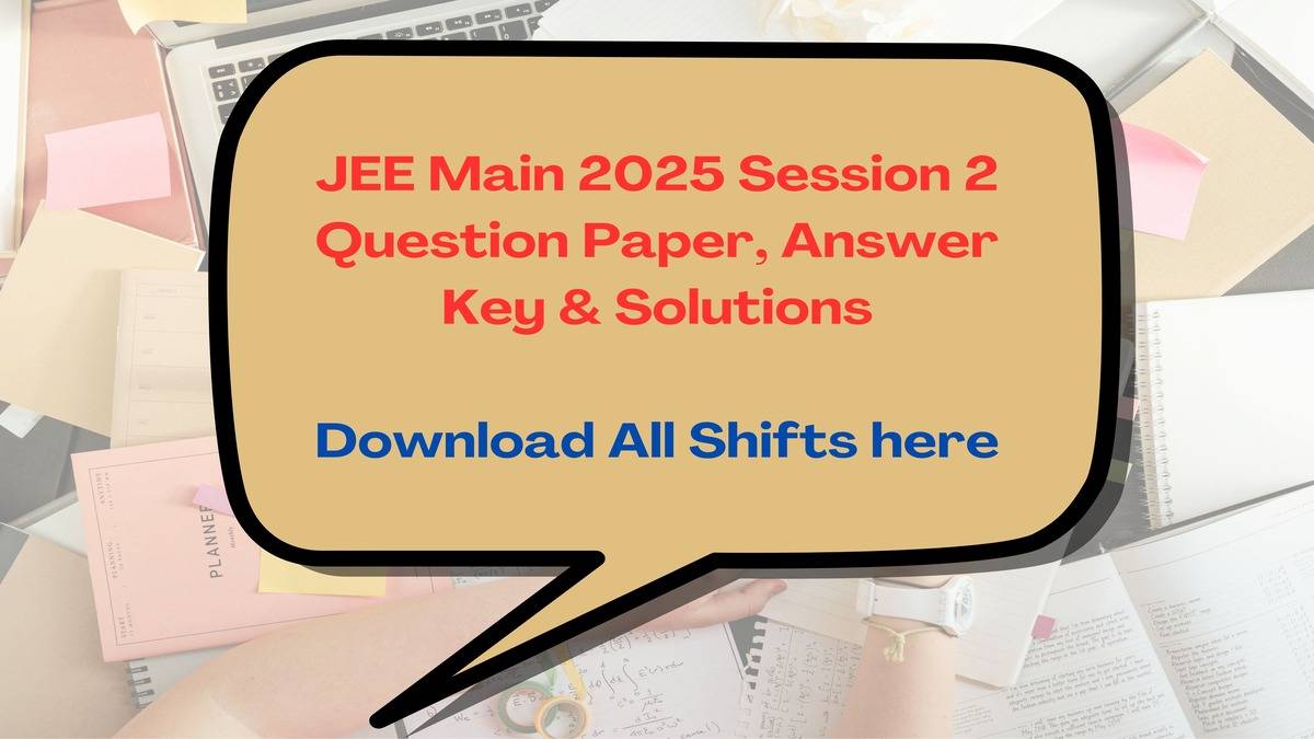 JEE Main 2025 Session 2 Question Paper, Answer Key & Solutions
