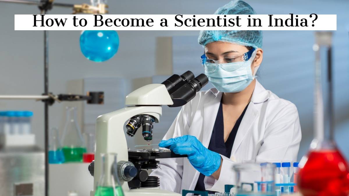 How to Become a Scientist in India?