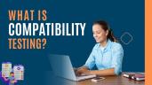 What is Compatibility Testing?