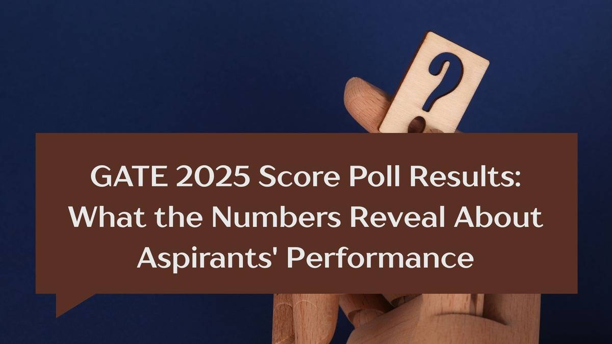 GATE 2025 Score Poll Results: What the Numbers Reveal About Aspirants Performance