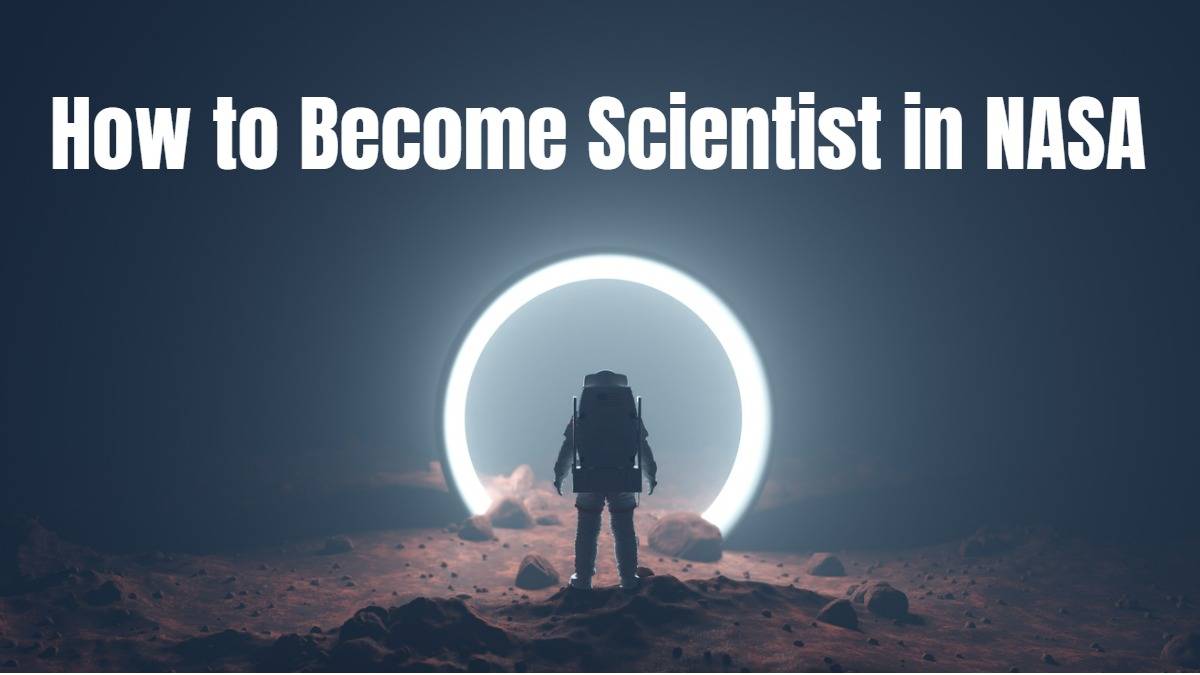 How to Become Scientist in NASA