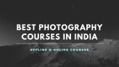 Best Photography Courses in India 2025: Online, Offline Options, Course Type, Fees, Eligibility