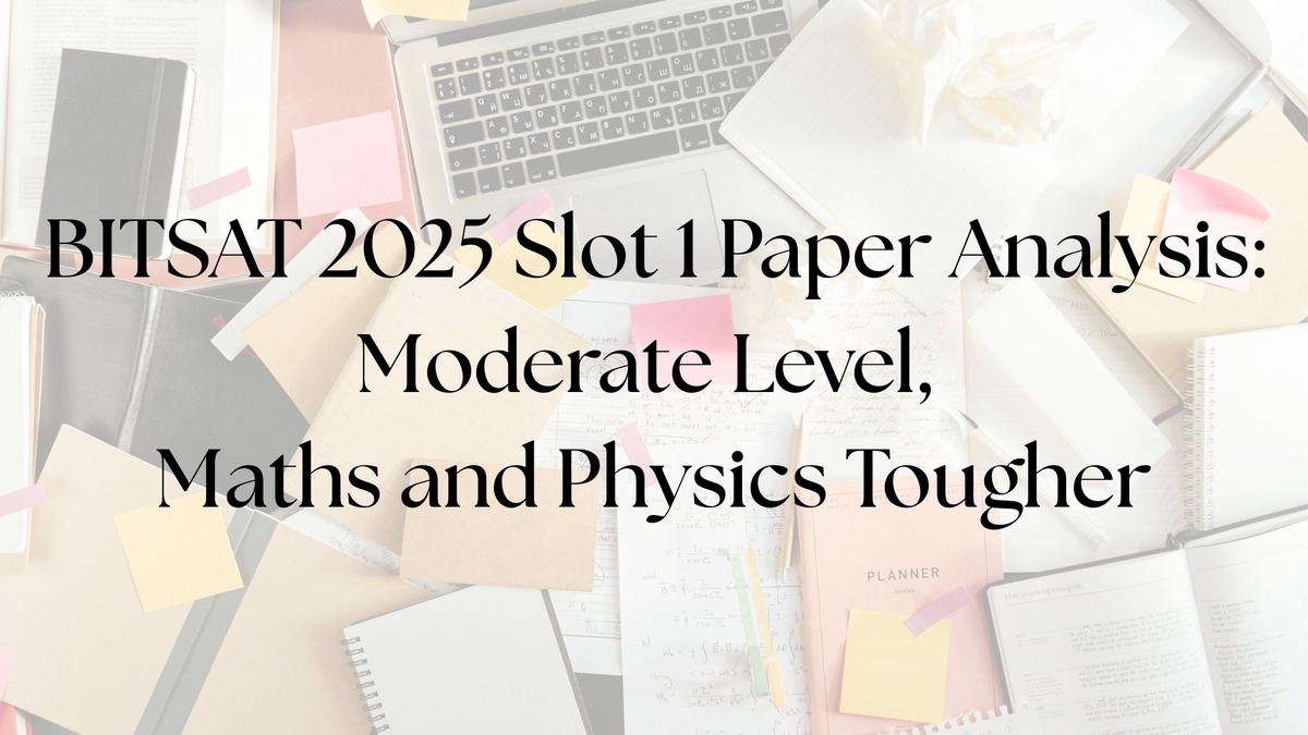 BITSAT 2025 June 22 slot 1 exam analysis