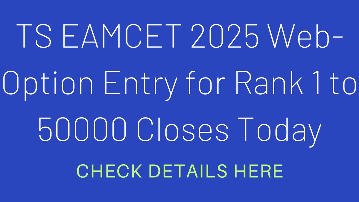 TS EAMCET 2025 Web-Option Entry Closes for 1 50000 rank