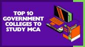 Top 10 MCA Government Colleges in India in 2025