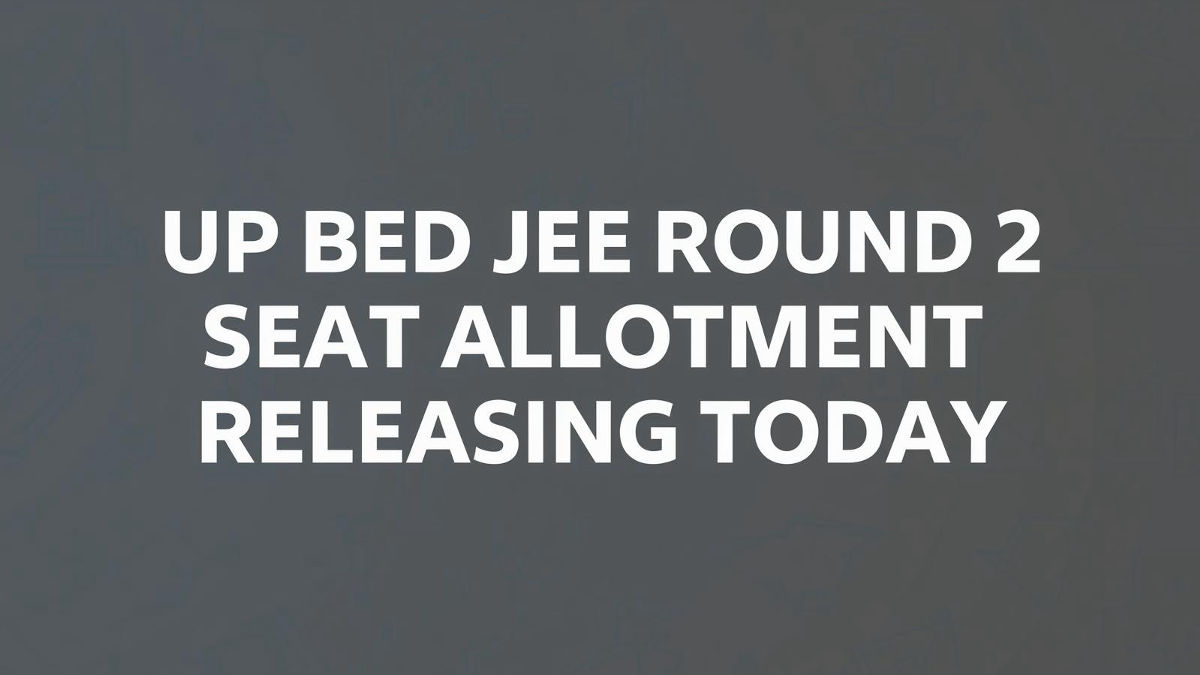 UP BEd JEE 2025 Round 2 Seat Allotment