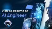 How to Become an AI Engineer: Build a Career in Artificial Intelligence