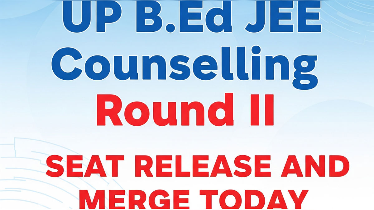 UP BEd JEE Counselling 2025: Round II Seat Allotment & Merge Released