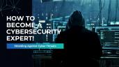 How to Become a Cybersecurity Expert: Explore Top Certifications, Skills and Career Paths