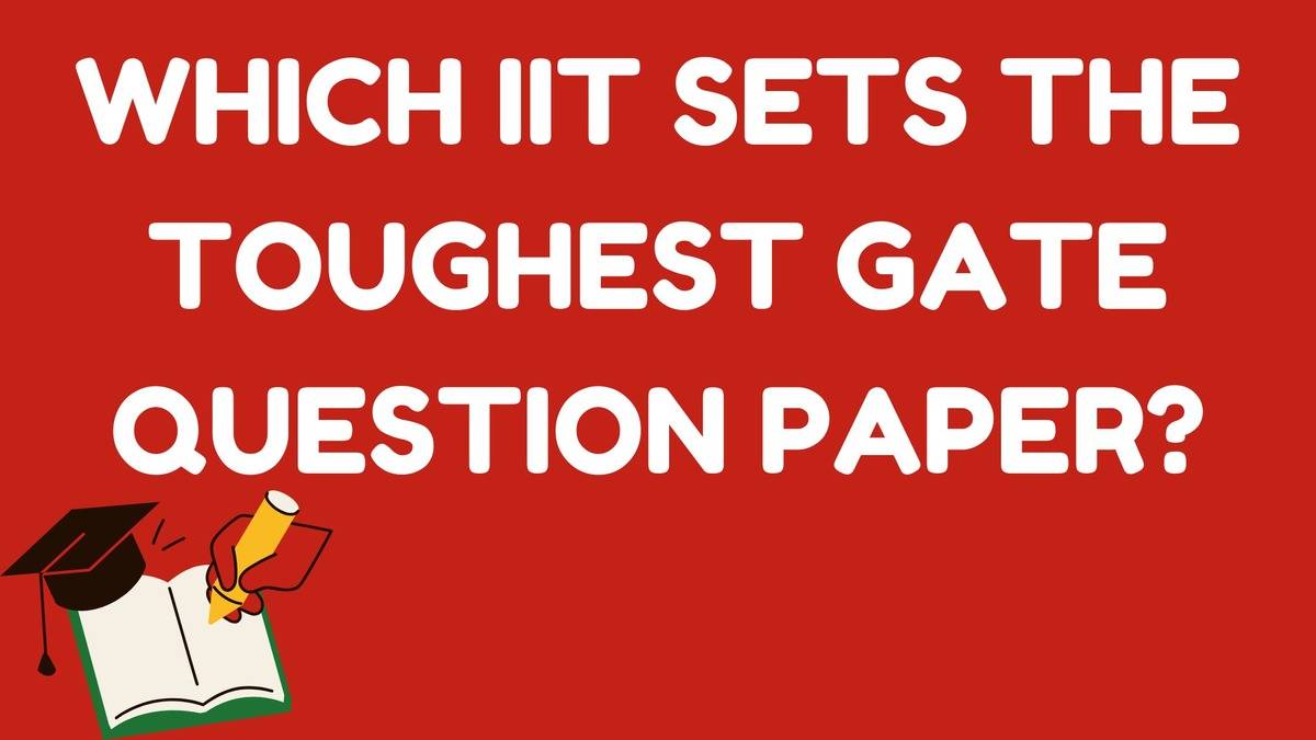 Which IITs sets the toughest GATE Paper?