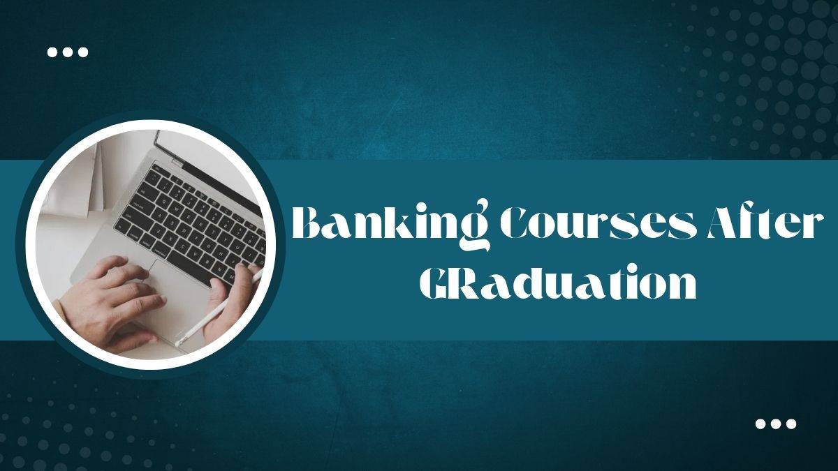 Banking courses after graduation