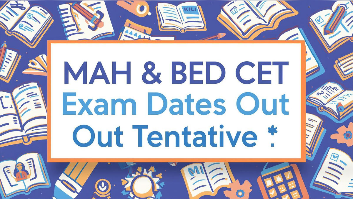 MAH BEd CET Exam Dates Out (Tentative)