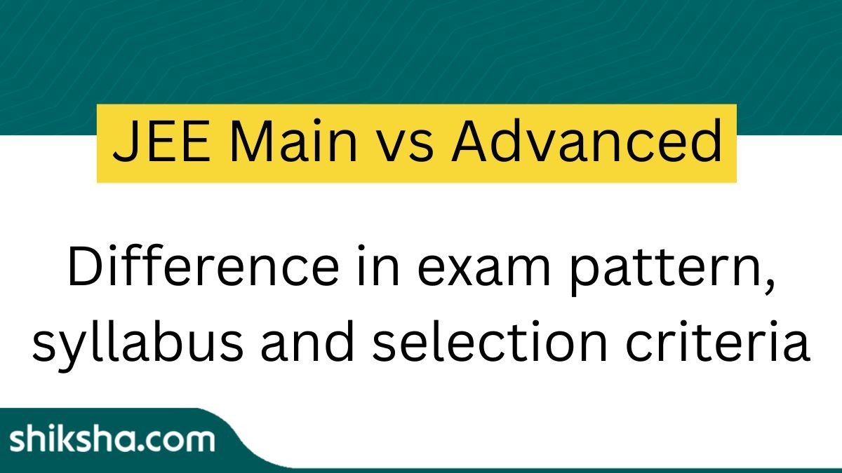 JEE Main-vs-Advanced-Difference-in-exam-pattern-syllabus-selection-criteria