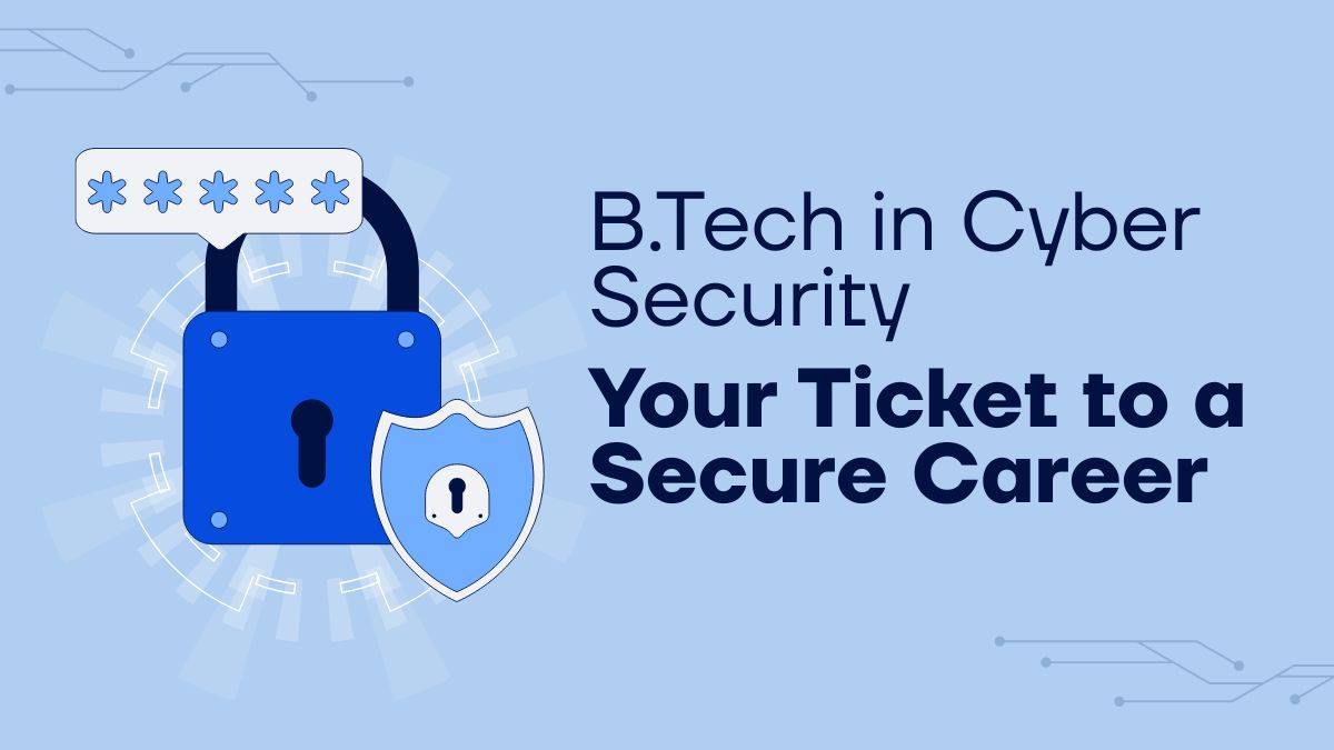 B.Tech in Cyber Security: Your Ticket to a Secure Career