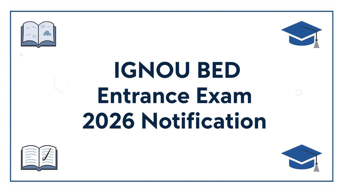 IGNOU BEd Entrance Notification 2026 Expected Soon