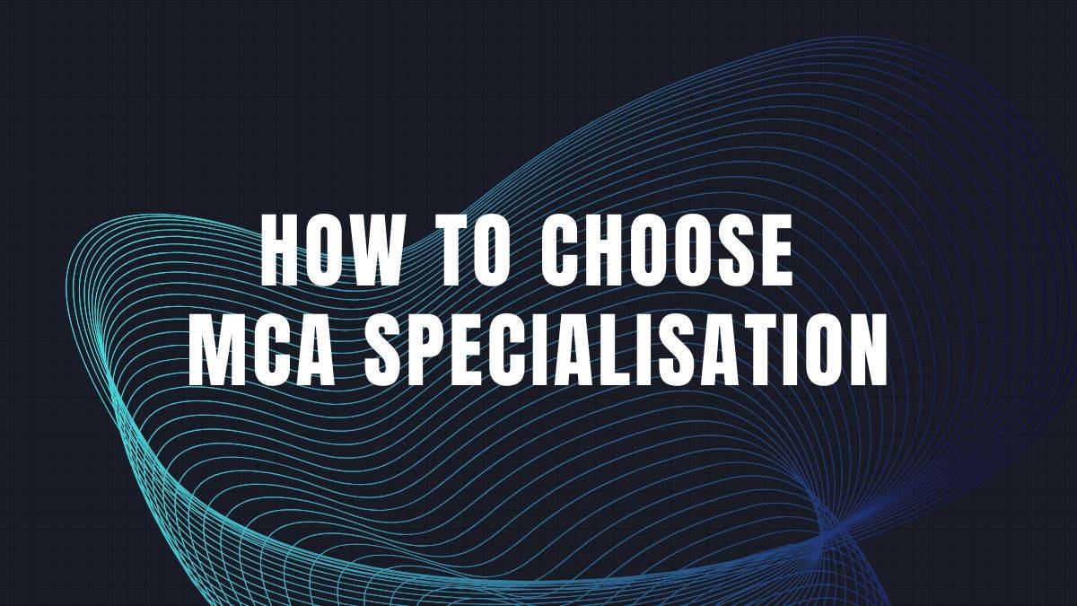 How to Choose Your MCA Specialisation