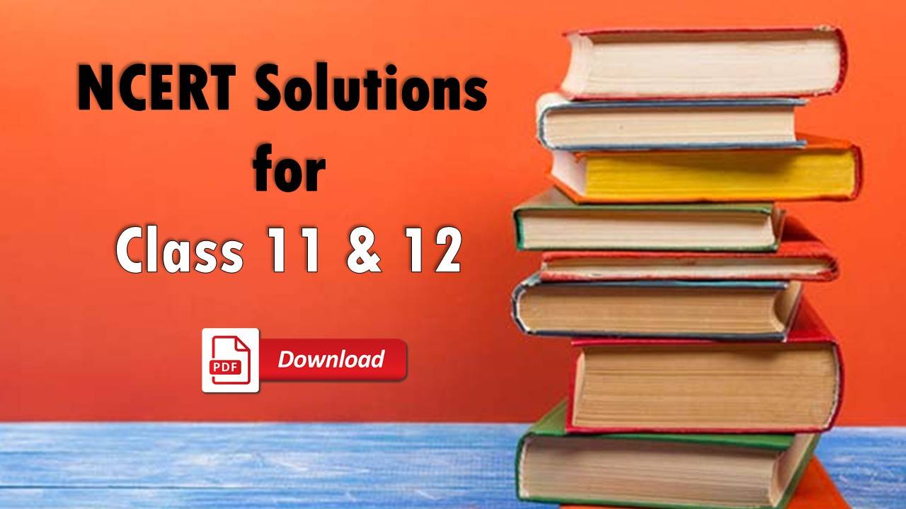 NCERT Book Solutions for Class 11 & 12 