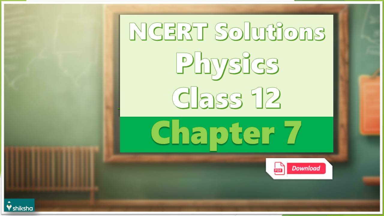 NCERT Solutions Class 12 Physics Chapter 7