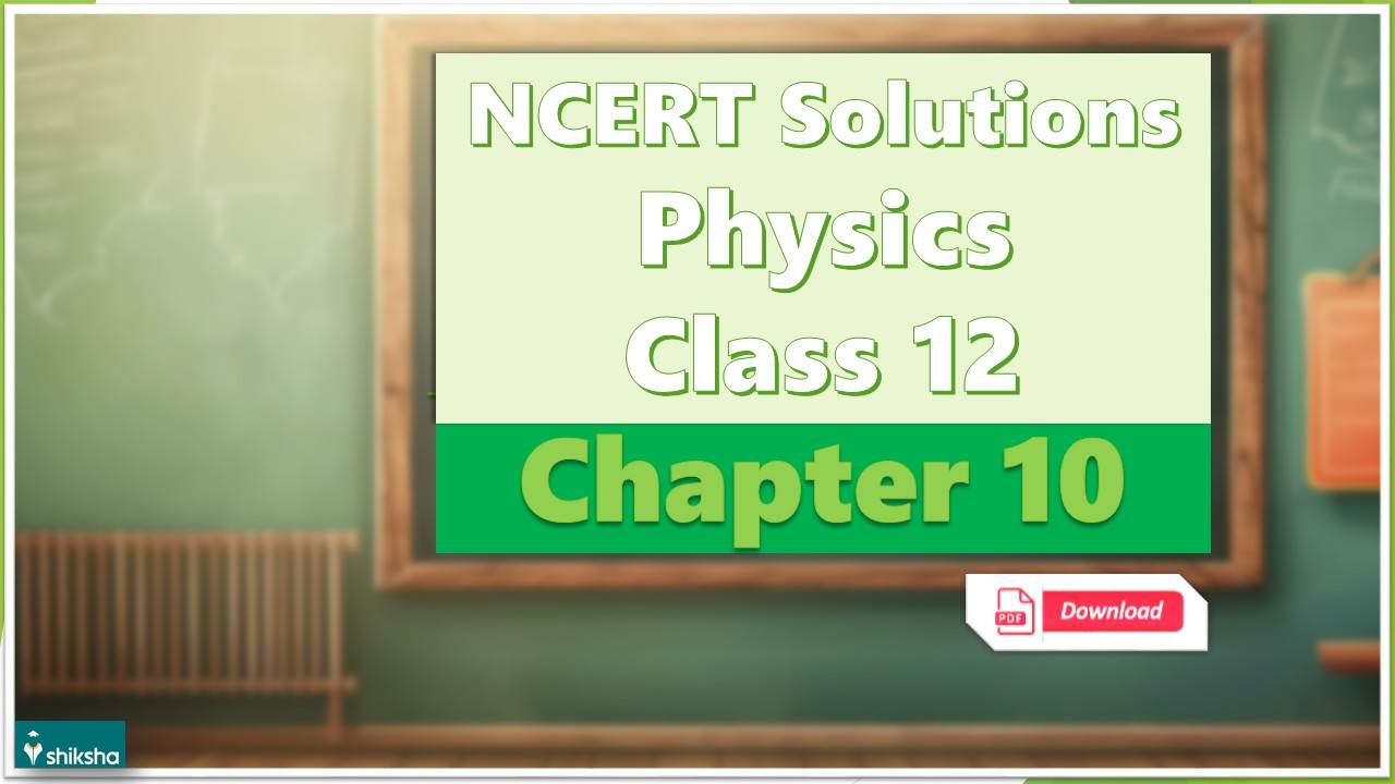 NCERT Solutions Class 12 Physics Chapter 10