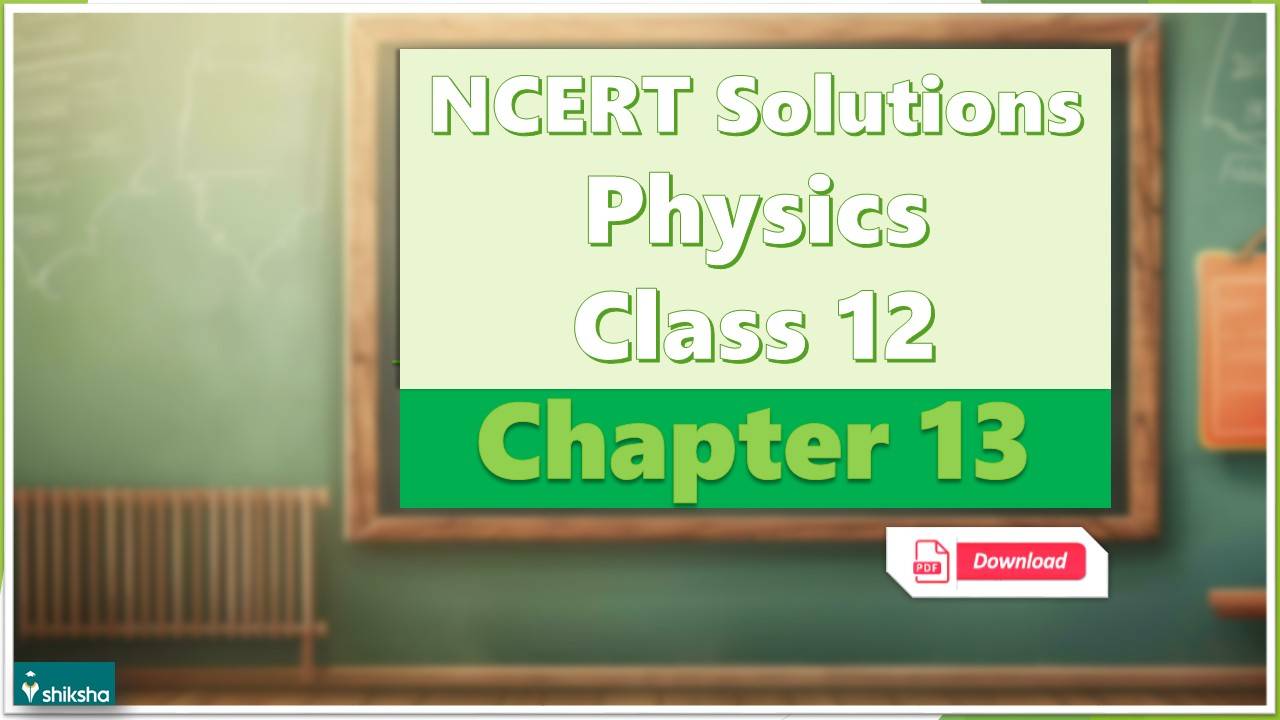 NCERT Solutions Class 12 Physics Chapter 13