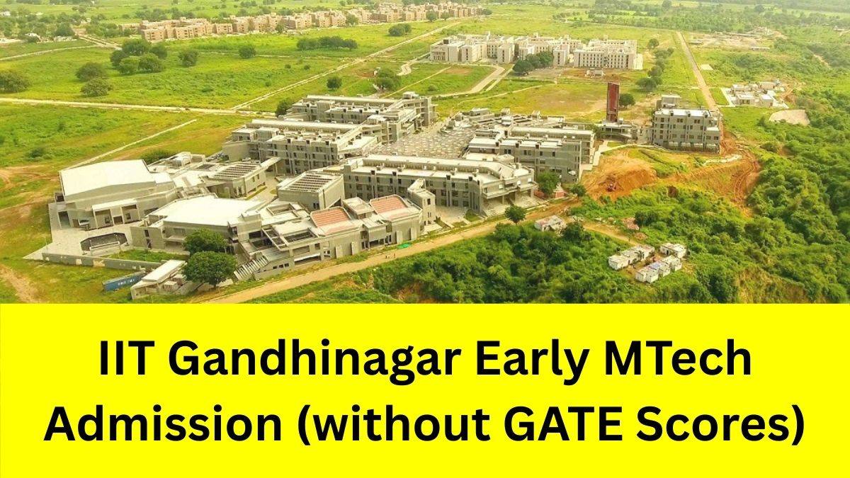 IIT Gandhinagar Early MTech Admission without GATE Scores