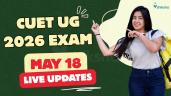 CUET UG 2026 May 18 Exam Day LIVE: D