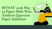 BITSAT 2026 May 25 Paper Shift Wise
