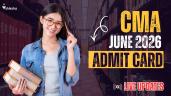 CMA June 2026 Admit Card (OUT) LIVE: