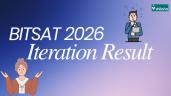 BITSAT Iteration Result 2026: Round