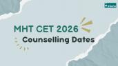 MHT CET CAP 2026 Counselling Dates (