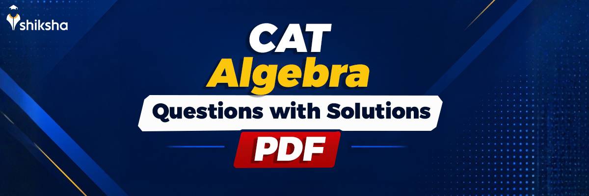 CAT Algebra Questions with Solutions PDF