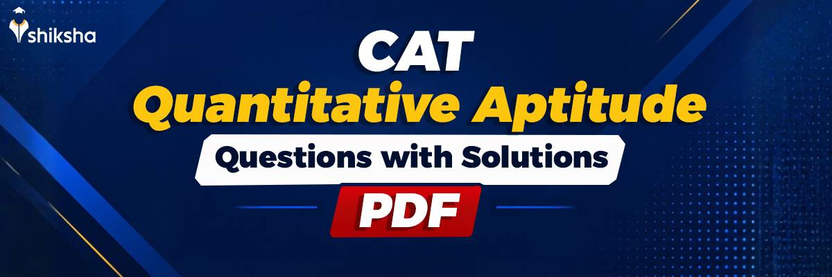 CAT Quantitative Aptitude Questions with Solutions