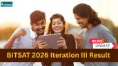BITSAT Iteration III Result 2026 (To