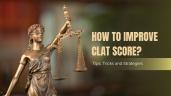 How to Improve CLAT Score? Tips, Tri