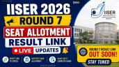 IISER 2026 Round 7 Seat Allotment Re