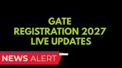 GATE Registration 2027 Live: Form Li