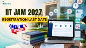 IIT JAM 2027 registration last date 