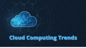 Cloud Computing Trends to Look Out For