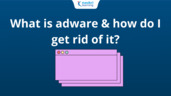 What is Adware and How do I Get rid of it?